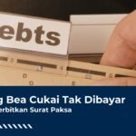 Utang Bea Cukai Tak Dibayar, Bisa Diterbitkan Surat Paksa