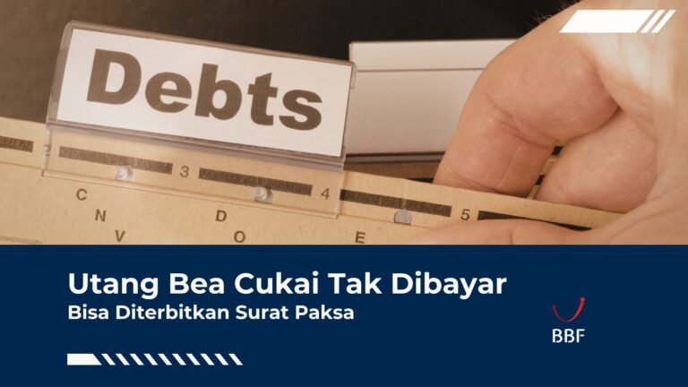 Utang Bea Cukai Tak Dibayar, Bisa Diterbitkan Surat Paksa