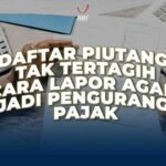 Daftar Piutang Tak Tertagih: Cara Lapor agar Jadi Pengurang Pajak