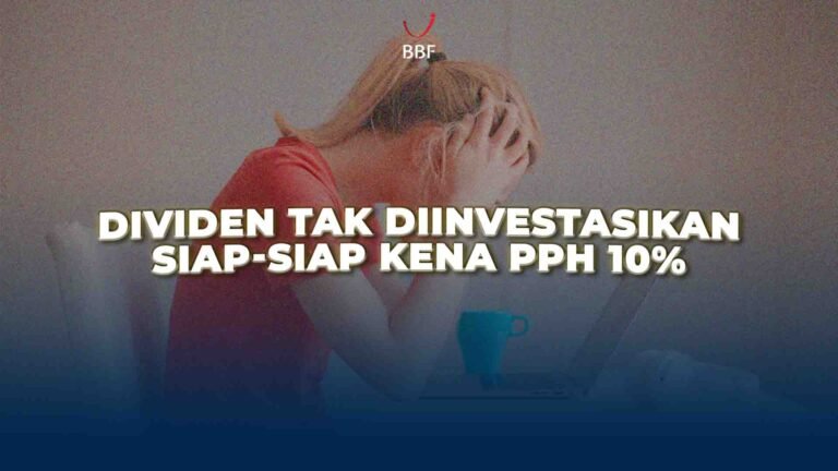 Dividen Tak Diinvestasikan, Siap-siap Kena PPh 10%