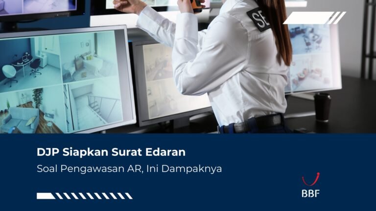 DJP Siapkan Surat Edaran Soal Pengawasan AR, Ini Dampaknya