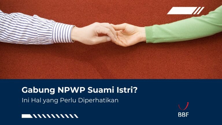 Gabung NPWP Suami Istri? Ini Hal yang Perlu Diperhatikan