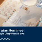 Harta atas Nominee Tetap Wajib Dilaporkan di SPT