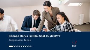 Isi Nilai Saat Ini di SPT? Jangan Asal Tebak