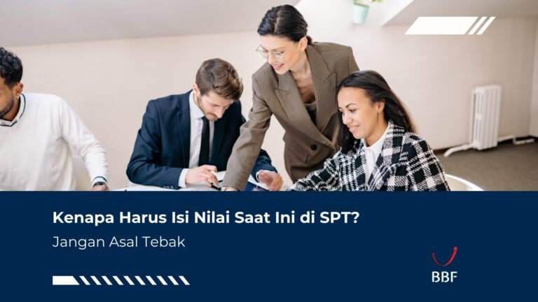 Isi Nilai Saat Ini di SPT? Jangan Asal Tebak