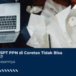 Konsep SPT PPN di Coretax Tidak Bisa Dihapus? Ini Penjelasannya