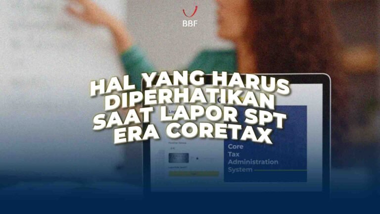 Hal yang Harus Diperhatikan Saat Lapor SPT Era Coretax