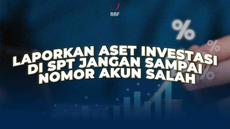 Laporkan Aset Investasi di SPT, Jangan Sampai Nomor Akun Salah