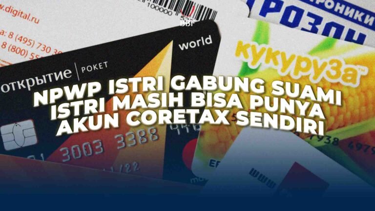 NPWP Istri Gabung Suami, Istri Masih Bisa Punya Akun Coretax Sendiri