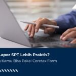 Musim Lapor SPT Lebih Praktis? Bisa Pakai Coretax Form