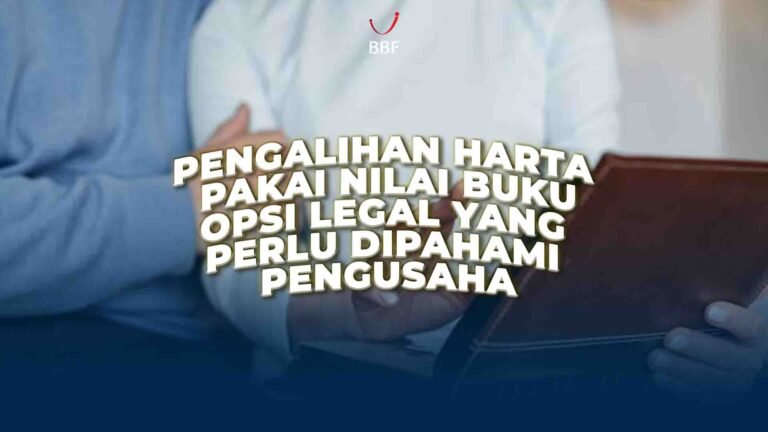 Pengalihan Harta Pakai Nilai Buku: Pengusaha Harus Paham