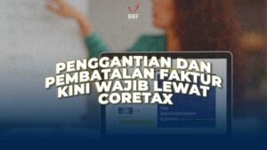 Penggantian dan Pembatalan Faktur Kini Wajib Lewat Coretax
