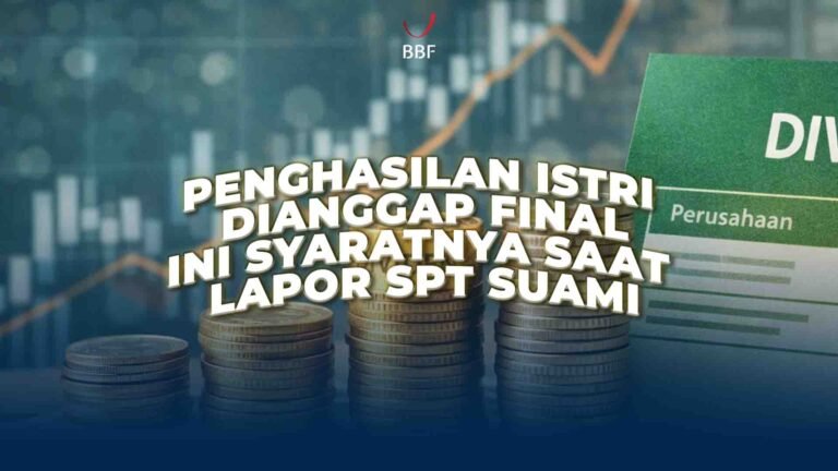 Penghasilan Istri Dianggap Final, Ini Syaratnya Saat Lapor SPT Suami