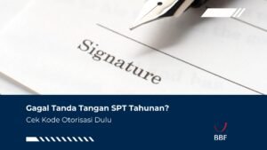 Gagal Tanda Tangan SPT Tahunan? Cek Kode Otorisasi Dulu