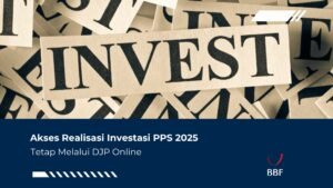 Akses Realisasi Investasi PPS 2025 Tetap Melalui DJP Online