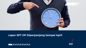Lapor SPT OP Diperpanjang Sampai April?