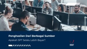 Penghasilan Dari Berbagai Sumber, Apakah SPT Selalu Lebih Bayar?