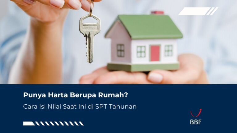 Punya Harta Berupa Rumah? Ini Cara Isi Nilai Saat Ini di SPT