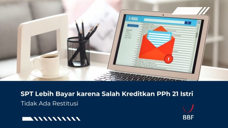 SPT Lebih Bayar karena Salah Kreditkan PPh 21 Istri, Tidak Ada Restitusi
