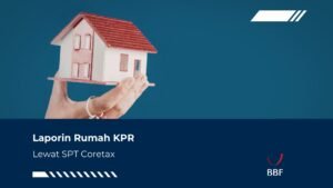 Laporin Rumah KPR melalui SPT Coretax