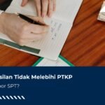 Penghasilan Tidak Melebihi PTKP, Perlu Lapor SPT?