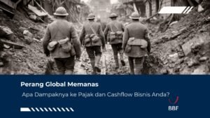 Perang Global Memanas, Dampak ke Pajak dan Cashflow Bisnis!