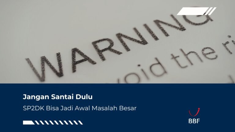 Jangan Santai Dulu, SP2DK Bisa Jadi Awal Masalah Besar