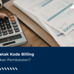 Sudah Cetak Kode Billing, Bisa Lakukan Pembatalan?