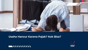 Usaha Hancur Karena Pajak? Kok Bisa?