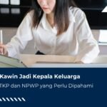Wanita Kawin Kepala Keluarga? Gini Aturan PTKP nya