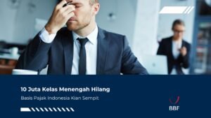 10 Juta Kelas Menengah Hilang, Basis Pajak Indonesia Kian Sempit