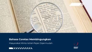 Bahasa Coretax Membingungkan, Masyarakat Minta Istilah Pajak Dipermudah