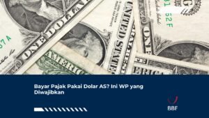 Bayar Pajak Pakai Dolar AS? Ini WP yang Diwajibkan