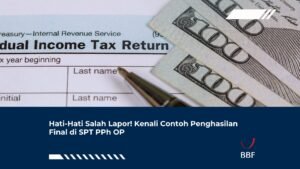 Hati-Hati Salah Lapor! Kenali Contoh Penghasilan Final di SPT PPh OP