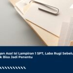 Jangan Asal Isi Lampiran 1 SPT, Laba Rugi Sebelum Pajak Bisa Jadi Penentu
