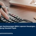 Jangan Sembarangan Bikin Laporan Keuangan, Bisa Berujung Masalah Pajak