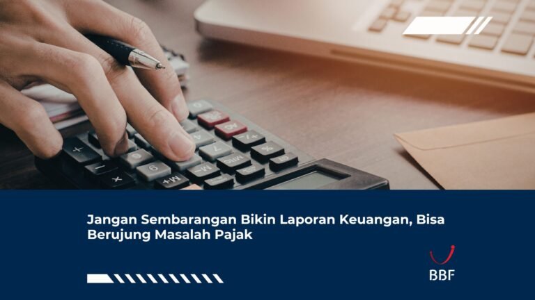 Jangan Sembarangan Bikin Laporan Keuangan, Bisa Berujung Masalah Pajak