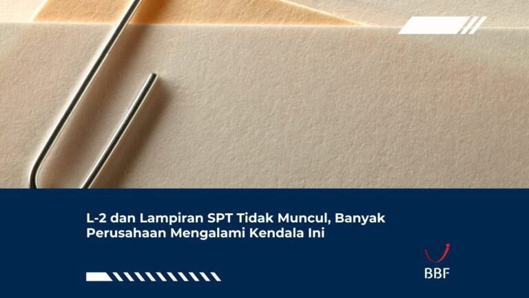 L-2 dan Lampiran SPT Tidak Muncul, Banyak Perusahaan Mengalami Kendala Ini