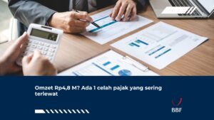 Omzet Rp4,8 M? Ada 1 Celah Pajak yang Sering Terlewat