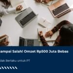 Jangan Sampai Salah! Omzet Rp500 Juta Bebas Pajak Ternyata Tidak Berlaku untuk PT