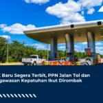PMK Baru Segera Terbit, PPN Jalan Tol dan Pengawasan Kepatuhan Ikut Dirombak