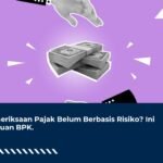 Pemeriksaan Pajak Belum Berbasis Risiko?