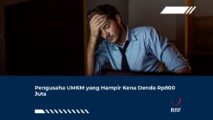Pengusaha UMKM yang Hampir Kena Denda Rp800 Juta