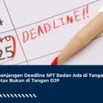 Perpanjangan Deadline SPT Badan Ada di Tangan Coretax, Bukan di Tangan DJP