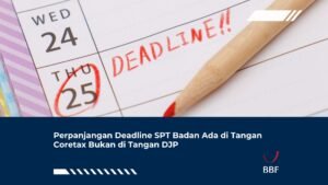 Perpanjangan Deadline SPT Badan Ada di Tangan Coretax, Bukan di Tangan DJP