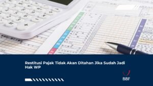 Restitusi Pajak Tidak Akan Ditahan Jika Sudah Jadi Hak WP