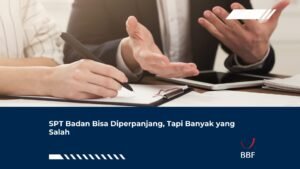 SPT Badan Bisa Diperpanjang, Tapi Banyak yang Salah