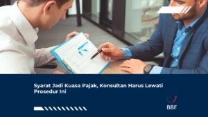 Syarat Jadi Kuasa Pajak, Konsultan Harus Lewati Prosedur Ini