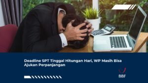 Deadline SPT Tinggal Hitungan Hari, WP Masih Bisa Ajukan Perpanjangan