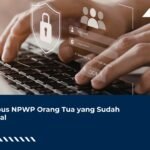 Cara Hapus NPWP Orang Tua yang Sudah Meninggal